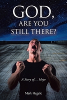 God, Are You Still There?: A story of... hope B0BQ5XWT1F Book Cover