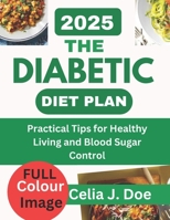 THE DIABETIC DIET PLAN: Practical Tips for Healthy Living and Blood Sugar Control B0DS8TPK8L Book Cover
