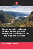 Reservas de carbono florestal nas plantas lenhosas da floresta de Tara Gedam, Etiópia (Portuguese Edition) 6209965660 Book Cover