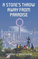 A Stone's Throw Away From Paradise: A Collection of Science Fiction Short Stories B0CGZ2Y59C Book Cover