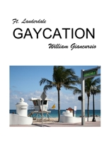 Ft. Lauderdale Gaycation 0615244688 Book Cover