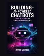 Building AI-Powered Chatbots: A Practical Guide to Conversational AI and NLP B0FV8HQBDM Book Cover