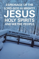 Espionage of the Lord God Almighty Jesus Holy Spirits and We the People B0C58MKW74 Book Cover