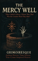 THE MERCY WELL: “They Called It Mercy. I Know Now That Was the Cruelest Word They Had” B0FG1TRYKY Book Cover