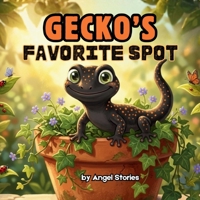 Gecko's Favorite Spot: A Sweet Animal Bedtime Story for Toddlers and Preschoolers: Children's Animal Picture Book About Home, Family, Friendship, and Adventure for kids Ages 2-5 Years Old B0H9SH86SP Book Cover