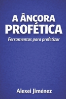 A Âncora Profética Ferramentas para Profetizar (Portuguese Edition) B0GR62CMDN Book Cover