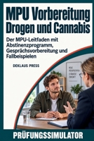 MPU Vorbereitung Drogen und Cannabis: Der MPU-Leitfaden mit Abstinenzprogramm, Gesprächsvorbereitung und Fallbeispielen (German Edition) B0HKKH34NB Book Cover