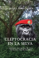 Cleptocracia en la selva.: Historia novelada de una selva del tercer mundo 1499764561 Book Cover