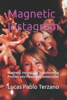 Magnetic Instagram: Magnetic Instagram: Transforming Profiles into Powerful Connections B0DR76LT37 Book Cover