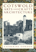 Cotswold Arts and Crafts Architecture 0750992999 Book Cover