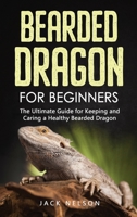 Bearded Dragon for Beginners: The Ultimate Guide for Keeping and Caring a Healthy Bearded Dragon 1802899626 Book Cover