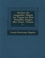 Histoire Du Languedoc: Depuis Les Temps Les Plus Recul Es Jusqu'a Nos Jours, Volume 1... 1286883512 Book Cover