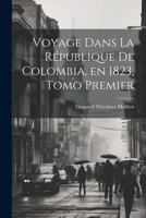 Voyage Dans la République de Colombia, en 1823, Tomo Premier 1022068342 Book Cover