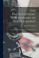 The Encyclopedic Dictionary Of Photography: Containing Over 2,000 References And 500 Illustrations 101640154X Book Cover