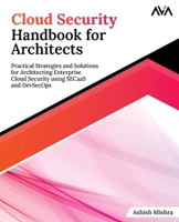 Cloud Security Handbook for Architects: Practical Strategies and Solutions for Architecting Enterprise Cloud Security using SECaaS and DevSecOps 9395968990 Book Cover