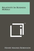 Relativity in Business Morals 1258136945 Book Cover