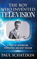 The Boy Who Invented Television: A Story of Inspiration, Persistence and Quiet Passion 0976200074 Book Cover