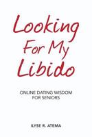 Looking for My Libido: Online Dating Wisdom for Seniors 1981272941 Book Cover