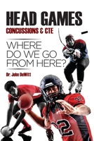 Head Games: Concussions & CTE: Where Do We Go from Here? 1545296561 Book Cover