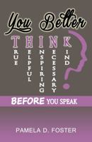 You Better Think: Before You Speak 099876860X Book Cover