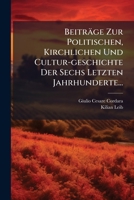 Beiträge Zur Politischen, Kirchlichen Und Cultur-geschichte Der Sechs Letzten Jahrhunderte... 1278719083 Book Cover