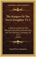 The Rangers Or The Tory's Daughter V1-2: A Tale Illustrative Of The Revolutionary History Of Vermont, And The Northern Campaign Of 1777 1165157977 Book Cover