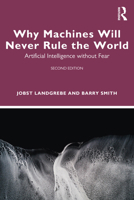 Why Machines will Never Rule the World: Artificial Intelligence without Fear 1032315164 Book Cover
