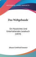 Das Weltgebaude: Ein Nutzliches Und Unterhaltendes Lesebuch (1834) 1160379793 Book Cover