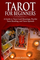 Tarot for Beginners: A Guide to Tarot Card Meanings, Psychic Tarot Reading, and Tarot Spreads B085RNL5B1 Book Cover