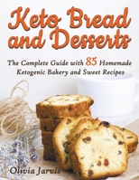 Keto Bread and Desserts: The Complete Guide with 85 Homemade Ketogenic Bakery and Sweet Recipes B08KH3SL38 Book Cover