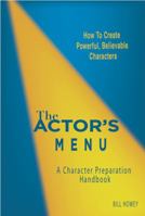 The Actor's Menu: A Character Preparation Handbook 0975310224 Book Cover