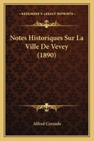 Notes Historiques Sur La Ville De Vevey (1890) 1160206384 Book Cover