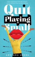 Quit Playing Small: Daily Inspiration from the Creator of the Switch, Pivot or Quit Podcast 1798574055 Book Cover