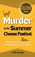 Murder At The Summer Cheese Festival: The Maplewood Crafters Club Investigates In This Cozy Mystery (Silver Springs Mysteries 1) 1923587056 Book Cover