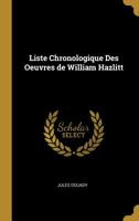 Liste Chronologique Des Oeuvres de William Hazlitt 0526878770 Book Cover