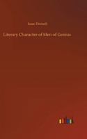 The Literary Character: Or, The History of Men of Genius, Drawn From Their Own Feelings and Confessions ; Literary Miscellanies ; and an Inquiry Into the Character of James the First B009M5D8U8 Book Cover