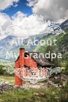 All About My Grandpa Journal: 100 Pages Notebook Paperback - Guided Journal For Grandma - Memories For The Grandchild 1671117980 Book Cover