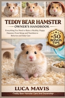 TEDDY BEAR HAMSTER OWNER'S HANDBOOK: Everything You Need to Raise a Healthy, Happy Hamster, From Setup and Nutrition to Behavior and Daily Care B0GX1DV976 Book Cover