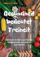Gesundheit bedeutet Freiheit: Optimale Ern�hrung steht f�r fundamentale Gesundheit und Freiheit 3347030443 Book Cover