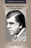 William P. Homans Jr.: A Life In Court 1600422799 Book Cover