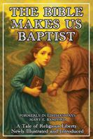 The Bible Makes Us Baptists, Formerly In Editha's Days: A Tale of Religious Liberty by Mary E. Bamford, Newly Illustrated and Introduced B0FP4LX3RS Book Cover