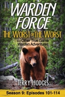 Warden Force: The Worst of the Worst and Other True Game Warden Adventures: Episodes 101-114 1629672173 Book Cover