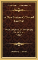 A New System of Sword Exercise with a Manual of the Sword for Officers 1016664656 Book Cover