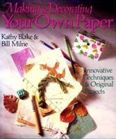 Making And Decorating Your Own Paper: Innovative Techniques & Original Projects 0806905441 Book Cover