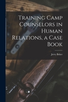 Training Camp Counselors in Human Relations, a Case Book 1015173039 Book Cover
