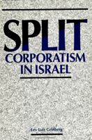 Split Corporatism in Israel (S U N Y Series in Israeli Studies) 0791407055 Book Cover