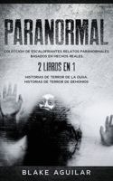 Paranormal: Colección de Escalofriantes Relatos Paranormales Basados en Hechos Reales. 2 libros en 1 -Historias de Terror de la Ouija, Historias de Terror de Demonios 1646945921 Book Cover