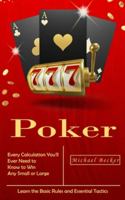 Poker: Every Calculation You'll Ever Need to Know to Win Any Small or Large Stakes (Learn the Basic Rules and Essential Tactics) 1777279631 Book Cover