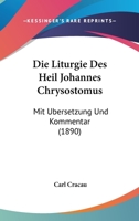 Die Liturgie Des Heil Johannes Chrysostomus: Mit Ubersetzung Und Kommentar (1890) 1160868832 Book Cover