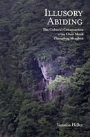 Illusory Abiding: The Cultural Construction of the Chan Monk Zhongfeng Mingben 0674417119 Book Cover